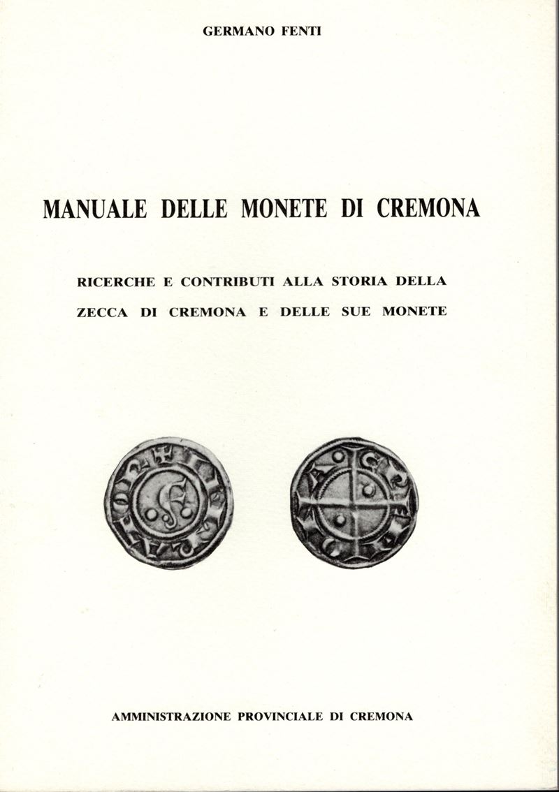 FENTI G. - Manuale delle monete di Cremona. Cremona, 1983. Pp. 37, ill. nel testo. ril. ed. II ed...