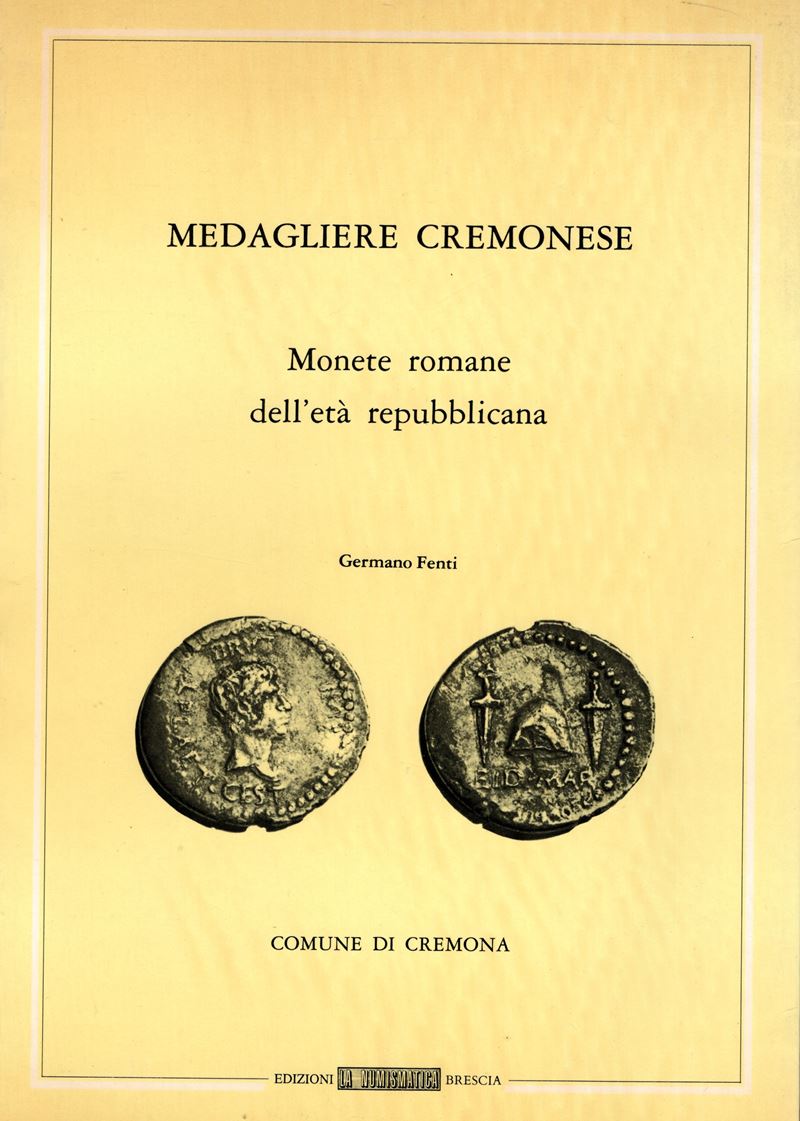 FENTI G. – Medagliere cremonese. Monete romane d’età repubblicana. Brescia, 1979. Pp. 160 + 19 ta...