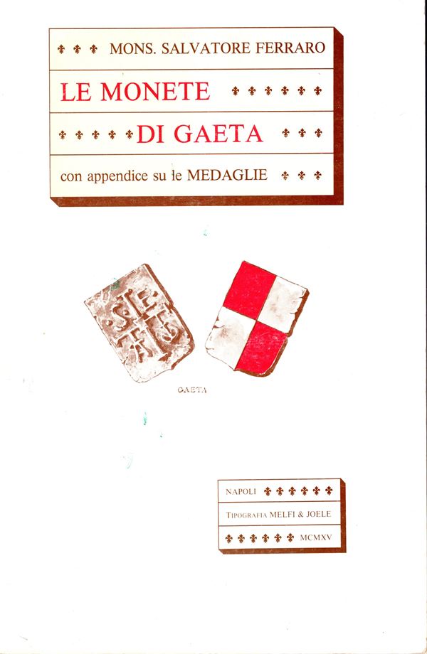 FERRARO  Salvatore  – Le monete di Gaeta con appendice su le medaglie.  Napoli, 1915. Edizione di Gaeta, 1988.  Pp. 135, ill. nel testo.  Legatura ed. ottimo stato.