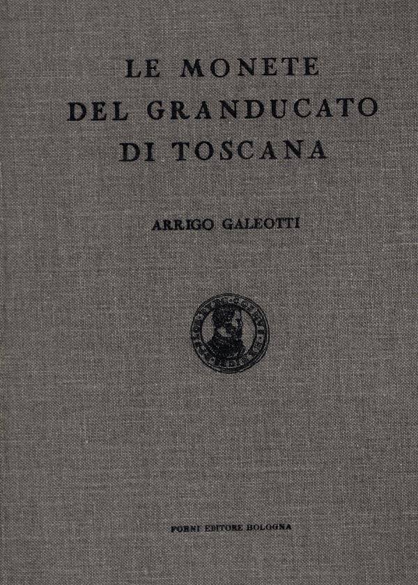 GALEOTTI  A. -  Le monete del Granducato di Toscana. Milano 2006.  pp. 531, ill. nel testo. ril ed , ottimo  stato.