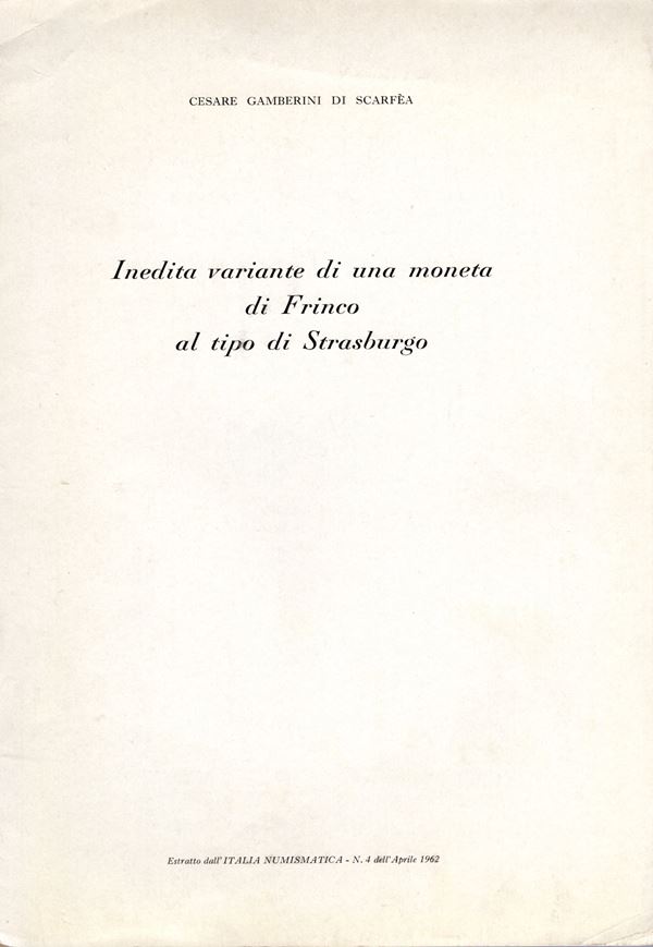GAMBERINI DI SCARFEA C. - Inedita variante di una moneta di Frinco al tipo di Strasburgo. Mantova, 1962. pp. 5, con ill. nel testo. brossura editoriale, buono stato, raro.