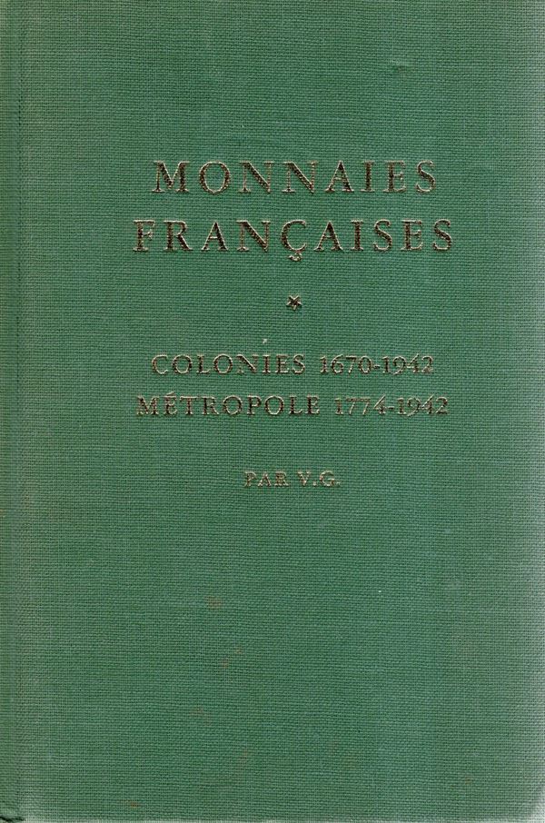 GUILLOTEAU  Victor. Monnaies francaise; Colonies 1670-1942 - Metrpole 1774 - 1942. Versailles, 1937\1942. Reimpression s.d.  pp 835, centinaia di tavole con illustrazioni non numerate. Legatura ed. ottimo stato, opera ancora oggi di riferimento. Contiene fra l'altro una buona parte di monete di zecche italiane dal 1797 a Napoleone.