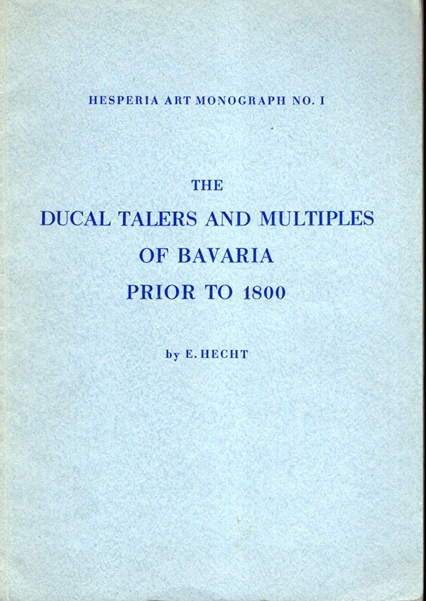 HECHT  E - The Ducal Talers and multiples of Bavaria prior to 1800. Baltimore, 1954. pp viii - 36, tavole nel testo non numerate. Legatura ed. sciupata, interno ottimo stato, lista prezzi Valutazioni. Molto raro. 85 pezzi descritti e illustrati.