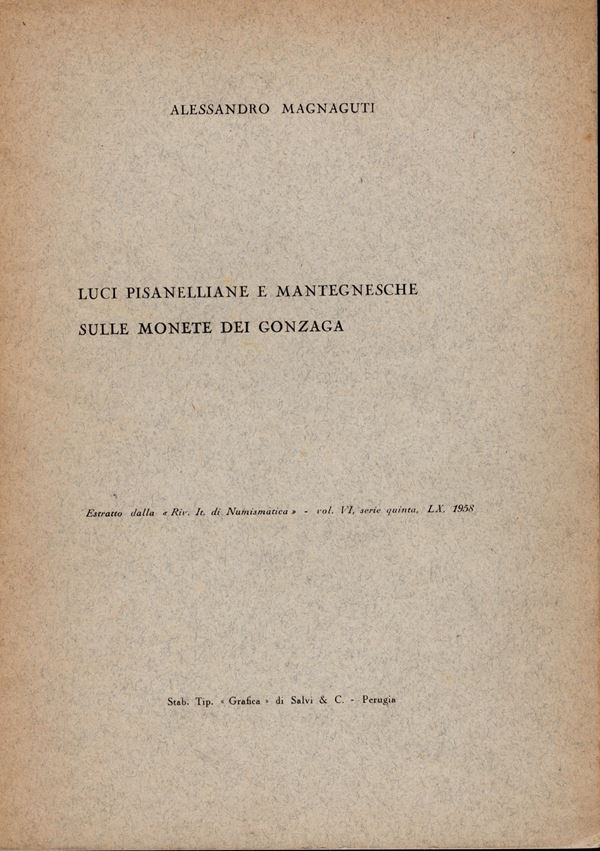 MAGNAGUTI  A. -  Luci pisanelliane e mantegnesche sulle monete dei Gonzaga.  Milano, 1968.  Pp. 18, molte ill. nel testo. ril. ed. buono stato, raro.