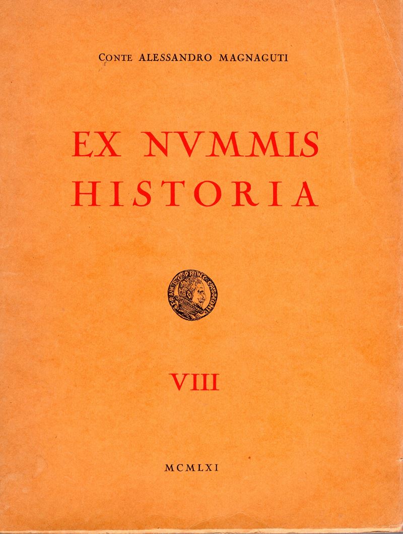 MAGNAGUTI A. - Ex Nummis Historia. Vol. VIII, I Gonzaga nelle loro monete e nelle loro medaglie. ...