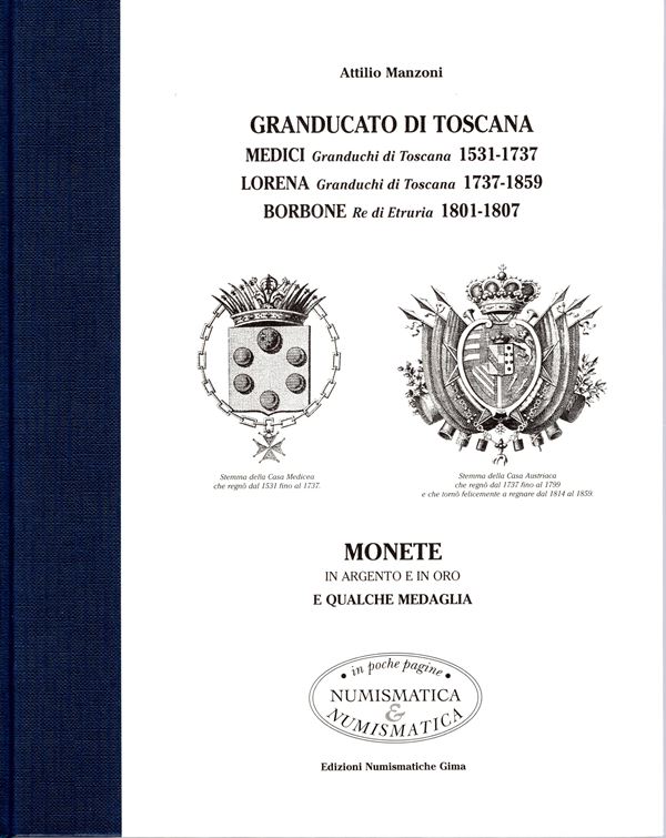 MANZONI  Attilio  - Granducato di Toscana. Medici 1531 -1737, Lorena 1737 - 1859, Borbone 1801 - 1807. Milano, 2001.  pp. 111, molte illustrazioni  nel testo. Legatura  ed.  ottimo stato ex libris