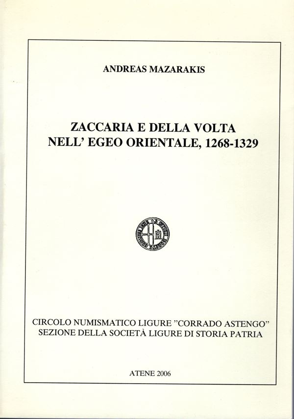 MAZARAKIS A. - Zaccaria e Della Volta nell'Egeo orientale, 1268 - 1329. Atene, 2006.  pp. 91,  tavv. 9 b\n e colori, + ill. nel testo. ril ed ottimo stato, importantissimo lavoro sulle monete degli Zaccaria.