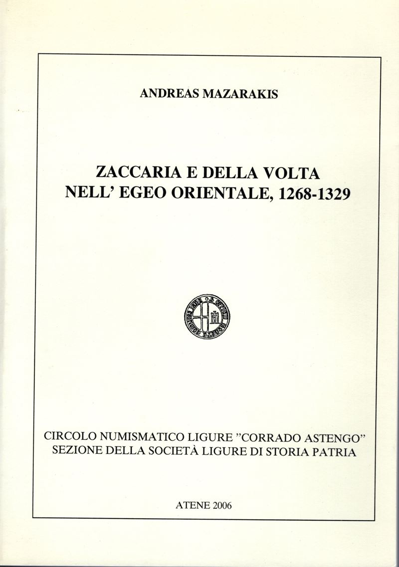 MAZARAKIS A. - Zaccaria e Della Volta nell'Egeo orientale, 1268 - 1329. Atene, 2006. pp. 91, tavv...
