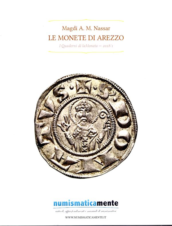 NASSAR A. M. Magdi - Le monete di Arezzo.  Lipsia, 2018. pp 94, illustrazioni nel testo a colori. Legatura ed. ottimo stato, ottimo lavoro dell'autore.
