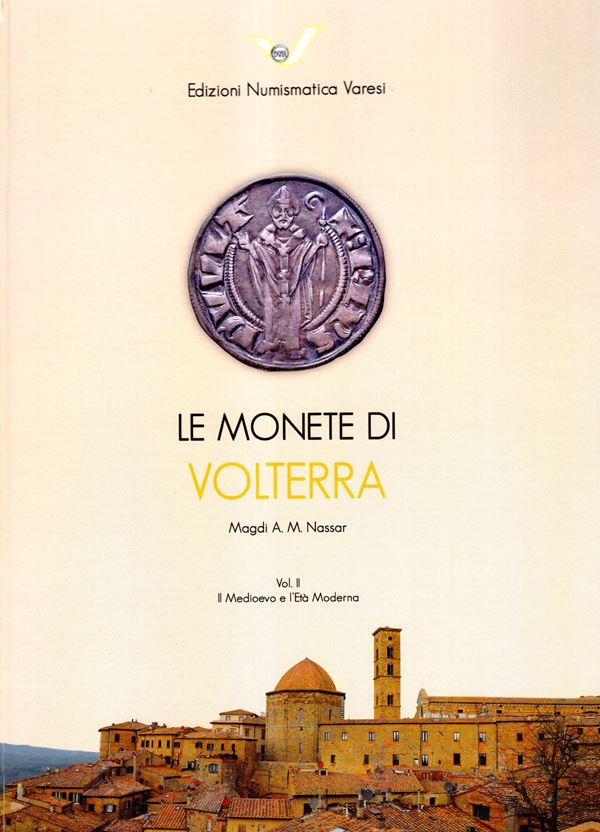 NASSAR A. M. Magdi - Le monete di Volterra. Il Medioevo e l'età moderna.  Pavia, 2021. pp 123, illustrazioni e tavole nel testo. Legatura ed. ottimo stato, ottimo lavoro su questa zecca.