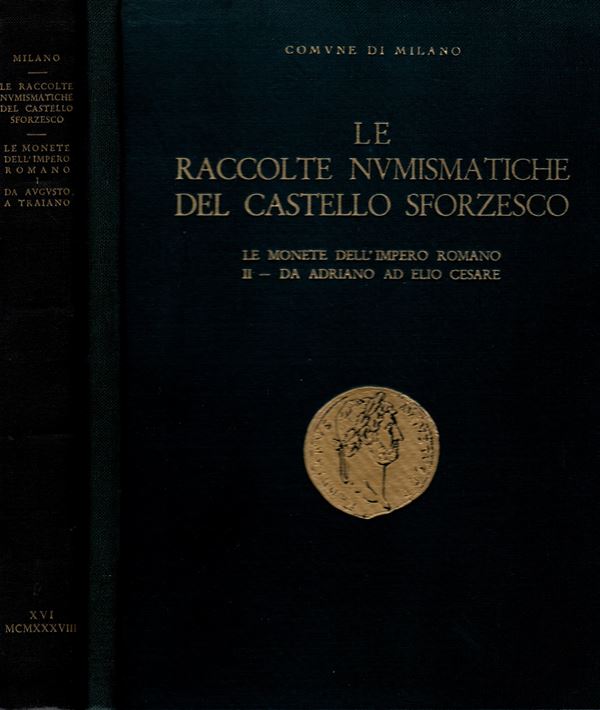 NICODEMI G. - Le raccolte numismatiche del Castello Sforzesco; Le monete dell' Impero romano. 2 vol.   Vol. I - Da Avgvsto a Traiano. Vol. II - da Adriano ad Elio Cesare. Milano, 1938\40. pp. 369, tavv. 18 - pp. 122, tavv. 16. opera completa. ril. editoriale,ottimo stato, rara.