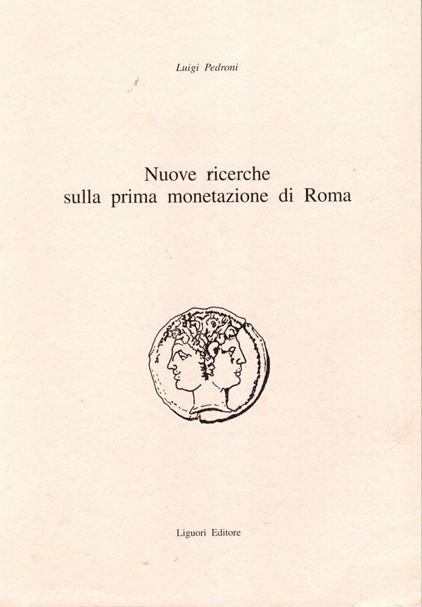 PEDRONI Luigi - Nuove ricerche sulla prima monetazione di Roma. Napoli, 1996. pp 206. legatura ed. ottimo stato, importantissimo lavoro dell' autore