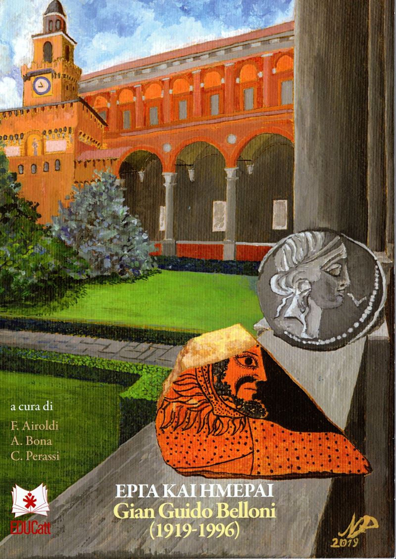 PERASSI C. - BONA A. -AIROLDI F. - EPYA KAIHMEPAI. Gian Guido Belloni 1919 - 1996. Milano, 2019. ...