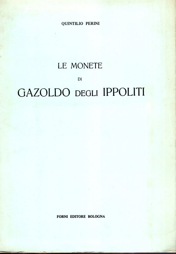 PERINI  Quintillo  – Le monete di Gazoldo degli Ippoliti.  Bologna, 1972.  Pp. 39 + 2, tavole 1. Legatura ed sciupata, interno  buono stato, raro.