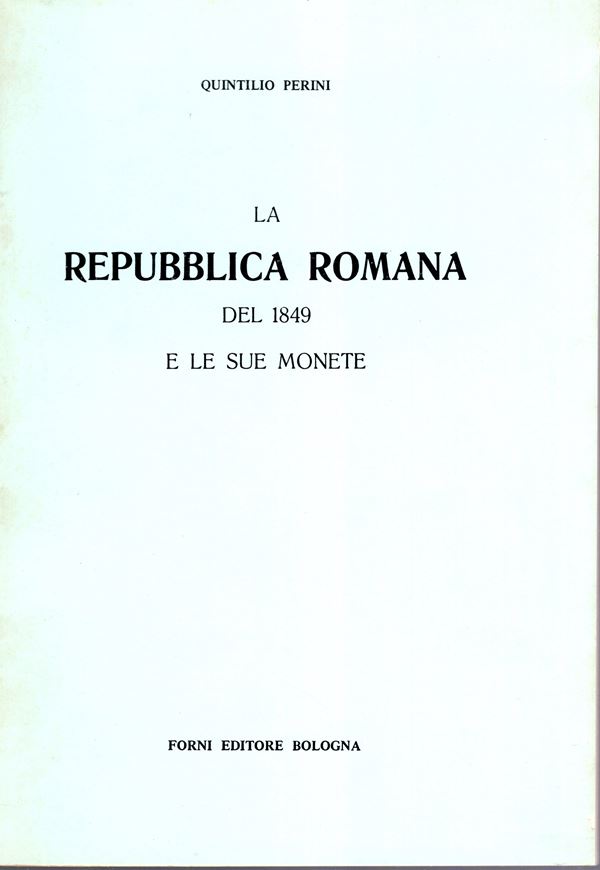 PERINI Q. – La Repubblica Romana del 1849 e le sue monete. Bologna, 1972. Pp. 38 + 4 di rettica ad alcune monete,  illustrazioni  nel testo. legatura ed. buono stato.