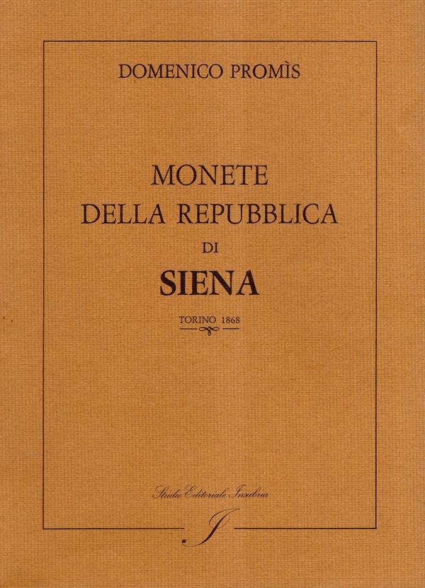 PROMIS Domenico - Monete della Repubblica di Siena. Torino, 1868. Edizione di  Milano, 1977. pp 83, tavole 8 + 2. Legatura ed. ottimo stato, rara edizione.