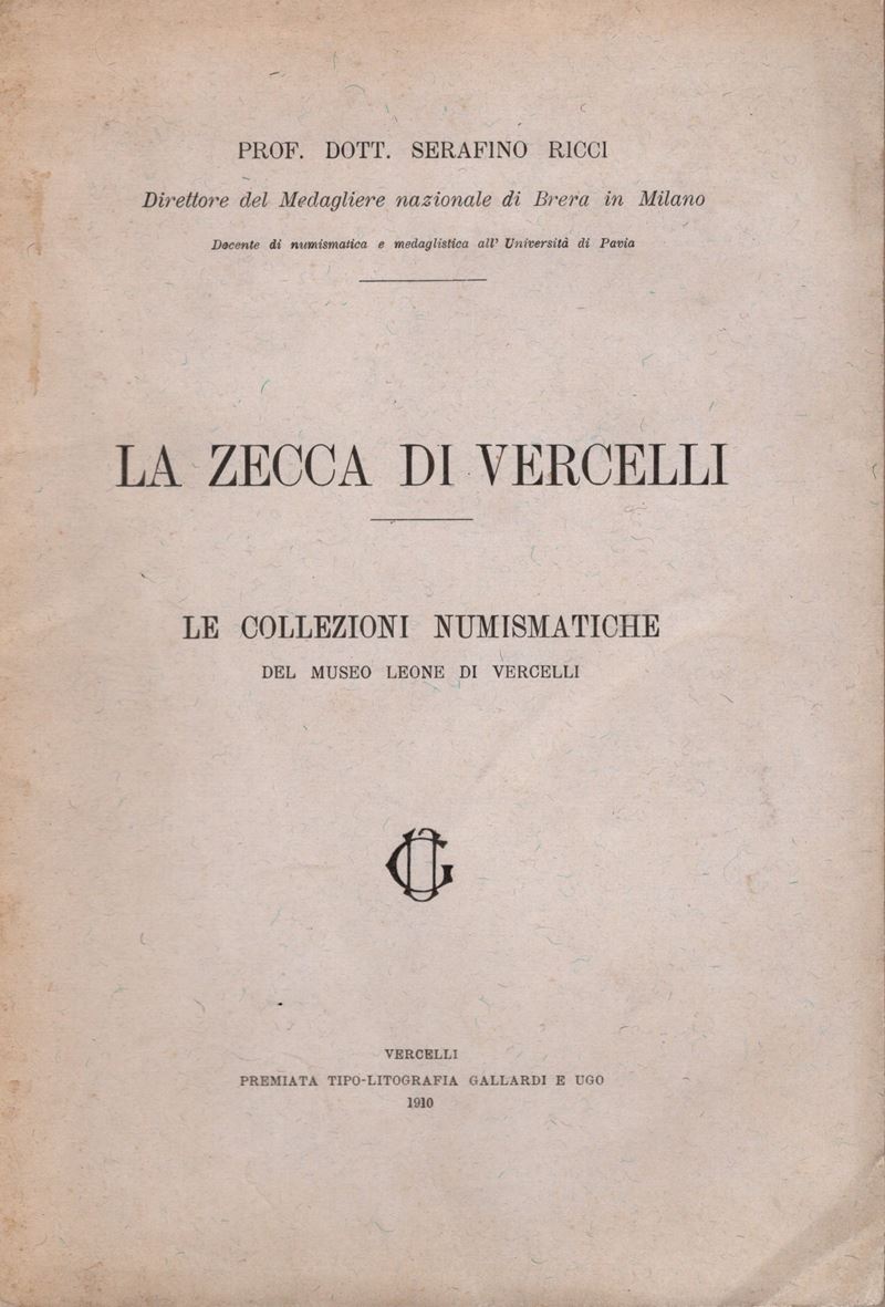 RICCI S. - La zecca di Vercelli. Le collezioni numismatiche del Museo Leone di Vercelli. Vercelli...