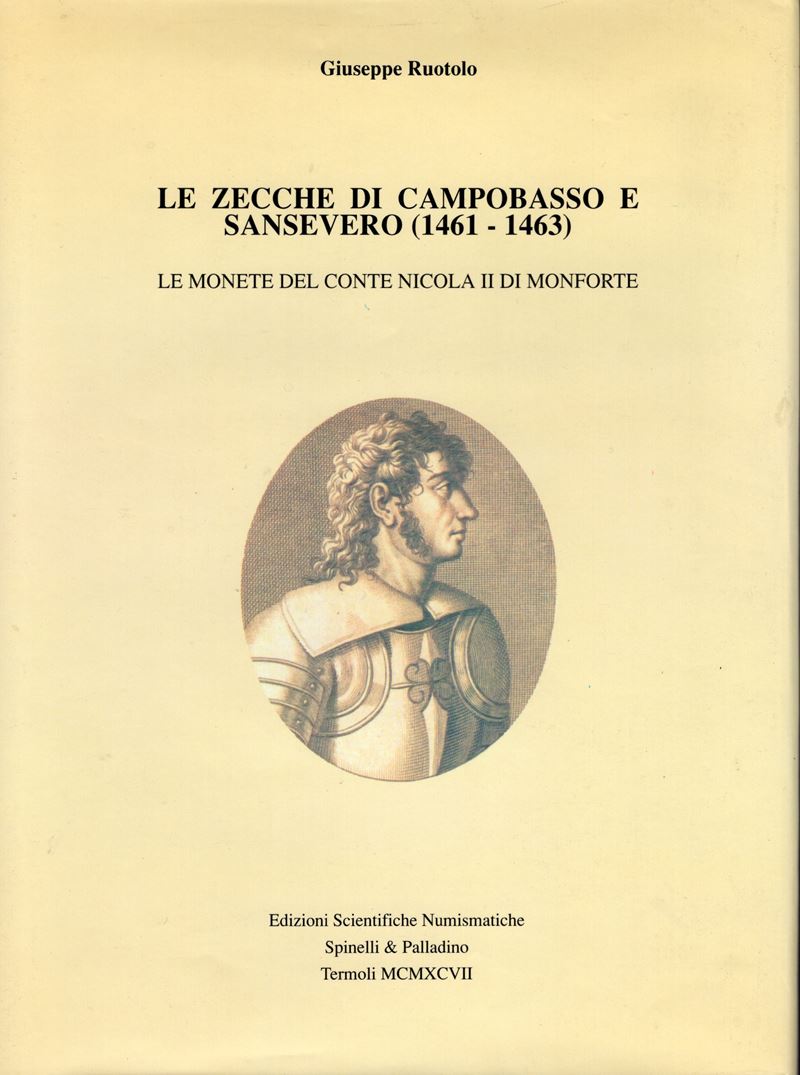 RUOTOLO G. - Le zecche di Campobasso e Sansevero 1461 – 1463. Le monete del Conte Nicola II di Mo...