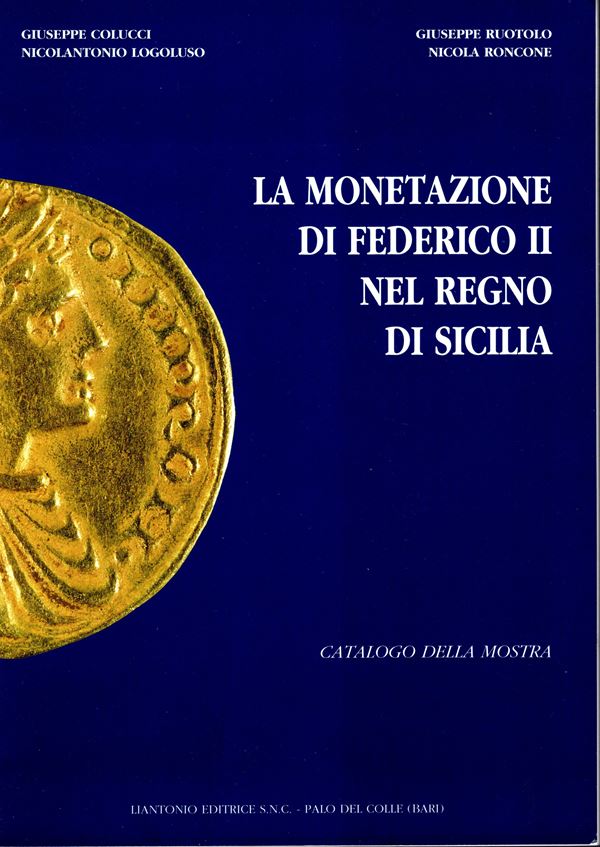 RUOTOLO Giuseppe - RONCONE  Nicola -  La monetazione di Federico II nel Regno di Sicilia. Bari, 1994.  pp. 67, illustrazioni  nel testo. legatura  ed ottimo stato, raro
