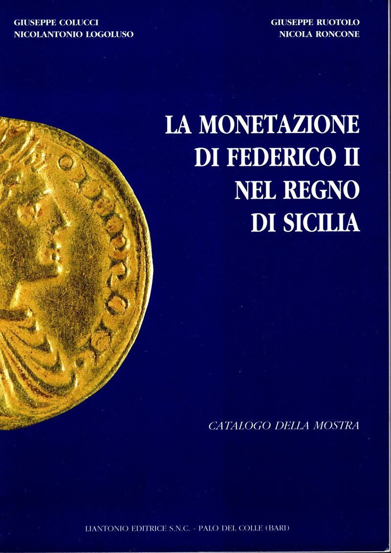 RUOTOLO Giuseppe - RONCONE Nicola - La monetazione di Federico II nel Regno di Sicilia. Bari, 199...