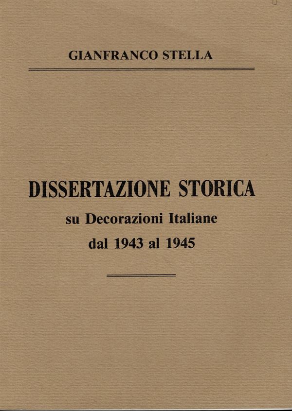STELLA  G. -  Dissertazione storica su Decorazioni italiane dal 1943 al 1945. Forlì, s.d.  pp. 57, ill. nel testo. ril. ed. ottimo stato.