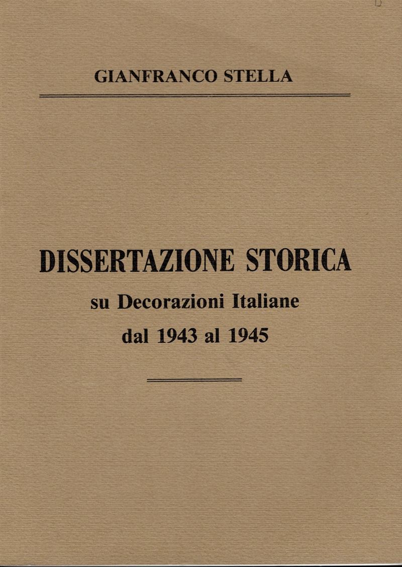 STELLA G. - Dissertazione storica su Decorazioni italiane dal 1943 al 1945. Forlì, s.d. pp. 57, i...