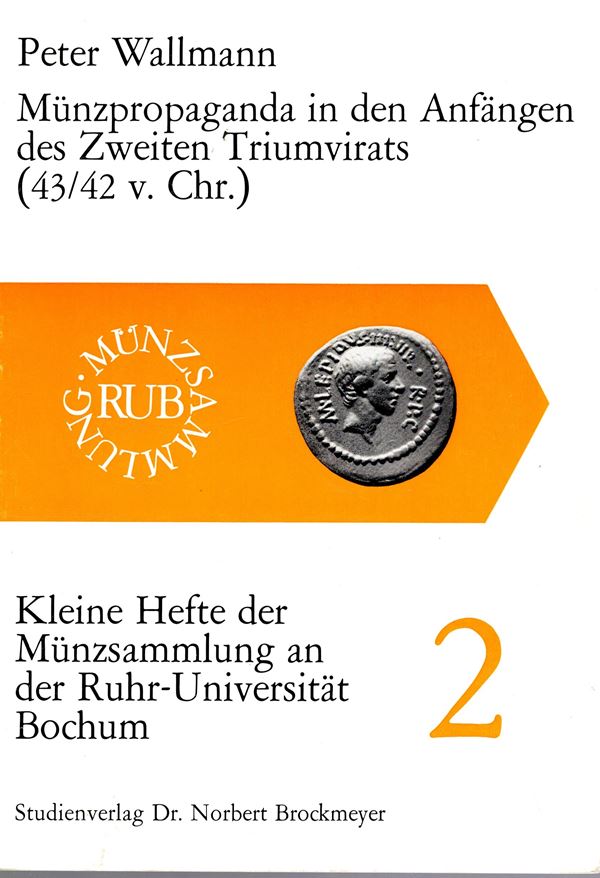 WALLMANN Peter. - Munzpropaganda in den anfangen des zweiten Triumvirats (43\42 v. Chr.). Bochum, 1977.  pp 52, tav.1 + 56 illustrazioni nel testo. rilegatura editoriale, ottimo stato, importante lavoro
