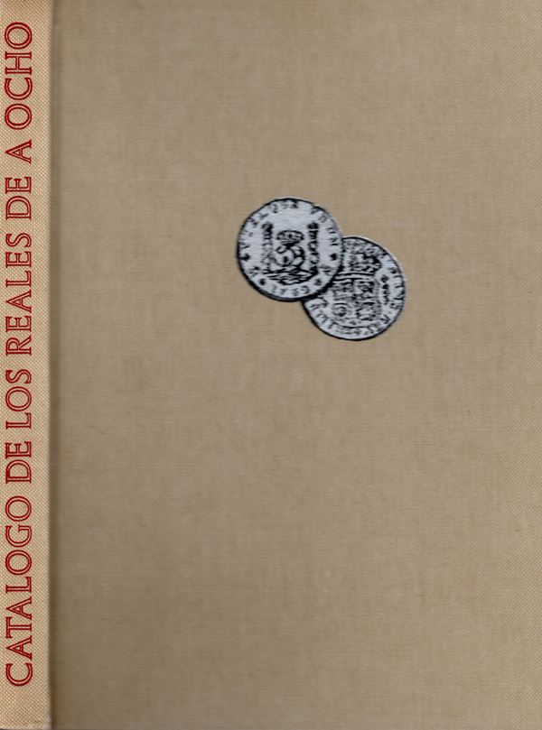YRIARTE OLIVA J.- LOPEZ L. –SANCHEZ C. – Catalogo de los reales de a ocho espanoles. Madrid, 1965. Pp. 258, ill 1590 nel testo. Ril. Ed. ottimo stato allegato prezziario. Molto raro e ricercato