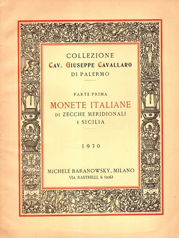 BARANOWSKY Michele - Milano, 18 - Giugno,1930. Collezione Giuseppe Cavallaro di Palermo. I parte Monete italiane di zecche meridionali e Sicilia. Pp 23, nn 289, tavole5. Legatura ed. interno ottimo stato, lista prezzi Valutazione. Rossi, 2738.