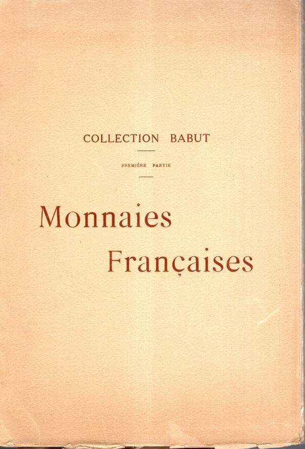 BOURGEY Etienne - Paris, 28 Mars - 1 April, 1927. Collection Babut I partie. Monnaies francaise, Galuoise, Merovingiennes, Carolingiennes. Monnaies de la Revolution et de l'Empire. Pp 66, nn 1209, tavole 15 + ritratto. Legatura ed sciupata, interno ottimo stato, raro. Rossi, 1857.