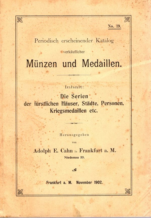 CAHN E, A. - Katalog 19 - November, 1902. Munzen und medaillen. Die serien der furstlichen Hauser, Stadte, persones kriegsmedaillen ect. Pp 123, nn. 3778. Legatura ed, sciupata, interno buono stato, raro. Rossi, manca