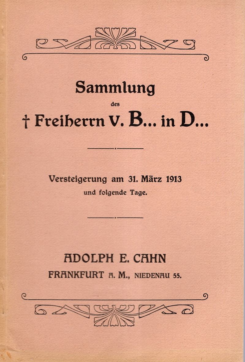 CAHN E. A. – Frankfurt a.M. 31 - Marz, 1913. Katalog I der sammlung des freiherrn von B. in D. Mu...