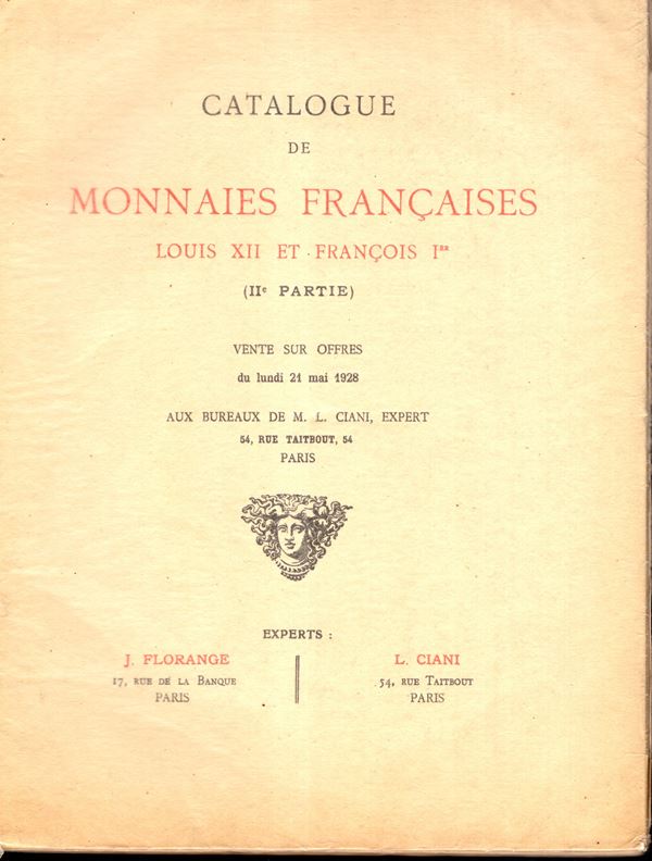 FLORANGE J. - CIANI Louis - II partie Catalogue de monnaies francaise da Louis XII et Francois I. collection Marcheville. Paris, 21 - Mai, 1928. pp 103- 144, nn 2078- 2604, tavole 33 - 64. Legatura ed, ricoperta da velina, interno ottimo stato, Lista prezzi Valutazioni, raro e ricercata vendita. Rossi, 1982.