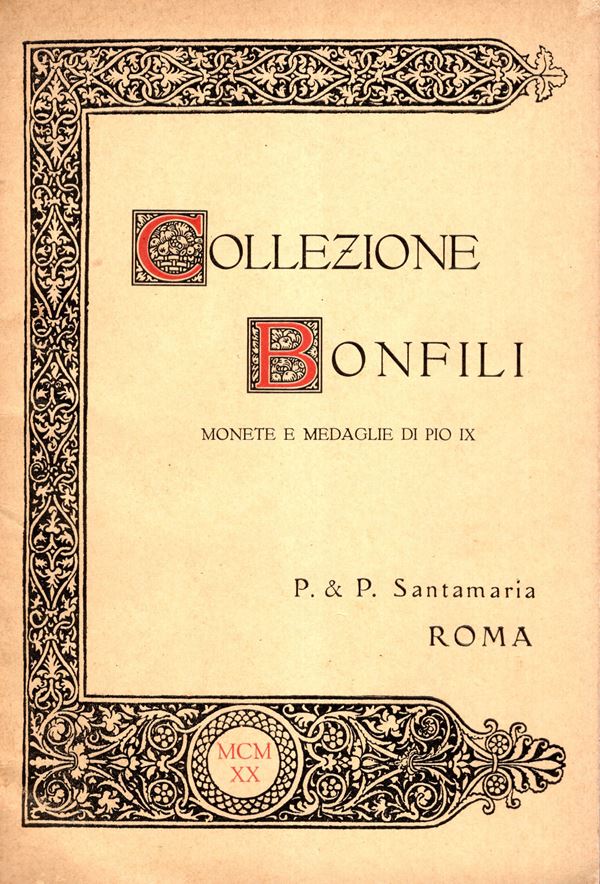SANTAMARIA P&P. – Collezione Scipione Bonfili.  Monete e medaglie di Pio IX. Roma, 6 – Dicembre, 1920.  Pp. 35,  nn.263,  tavole 4. Legatura ed. interno ottimo stato. Rossi, 2990