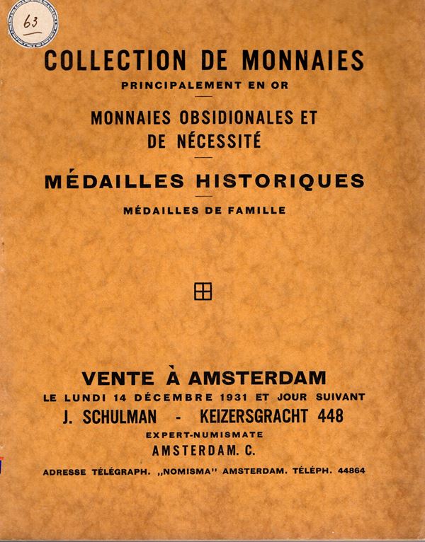 SCHULMAN  J. -  Amsterdam, 14 – Decembre, 1931. Collection d’un banquier. Monnaies d’oro, monnaies obsidionales, et des Pay-Bas, medaille historiques, et de famille.  Pp. 70,  nn. 1183,  tavole 11. Legatura ed. interno ottimo stato, raro. Rossi, 3236