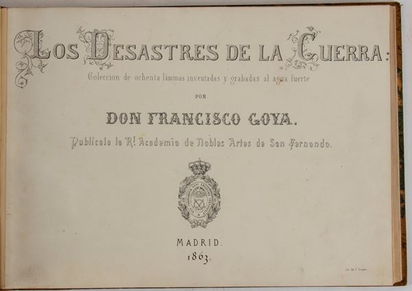 Los Desastres de la Guerra. Coleccion de ochenta láminas inventadas y grabadas al agua fuerte