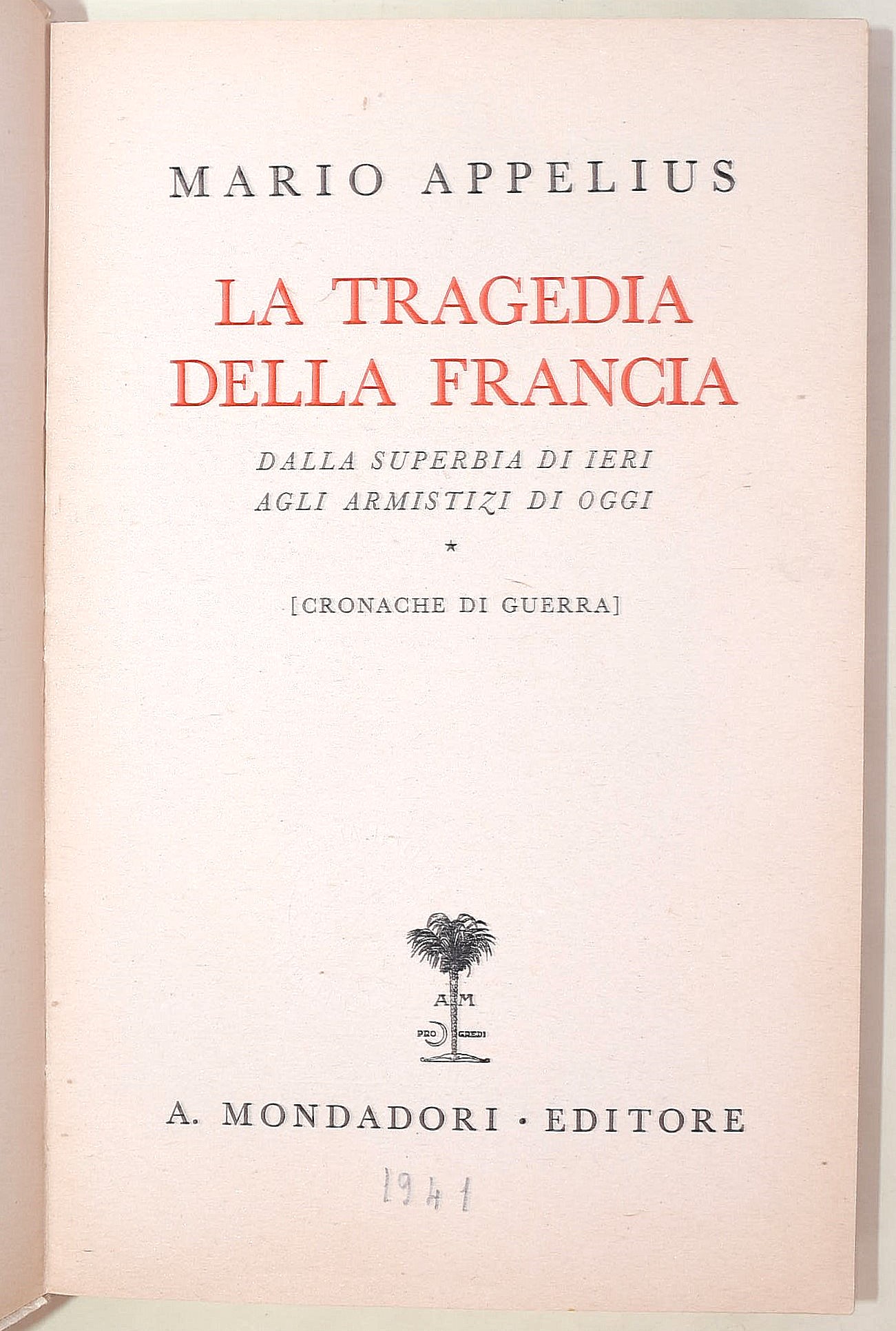 Mario Appelius, La Tragedia della Francia; Libero Accini, L'uomo che ha vista il peggio; Gli ital...