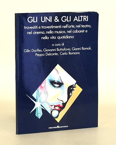 Dorfles, Buttafava, Romoli, Del Conte, Gli uni & Gli altri. Travestiti e travestimenti nell'arte,...