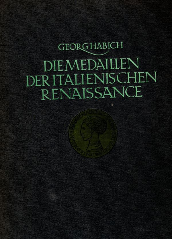 HABICH Georg. Die medaillen der italienischen Renaissance.  Stuttgart e Berlino 1923, pag. xii, 168 + 100 tav, 45 ill. nel testo. Ril. editoriale, buono stato. opera ancora oggi usata come riferimento nella medaglistica rinascimentale. Modesti, 1355