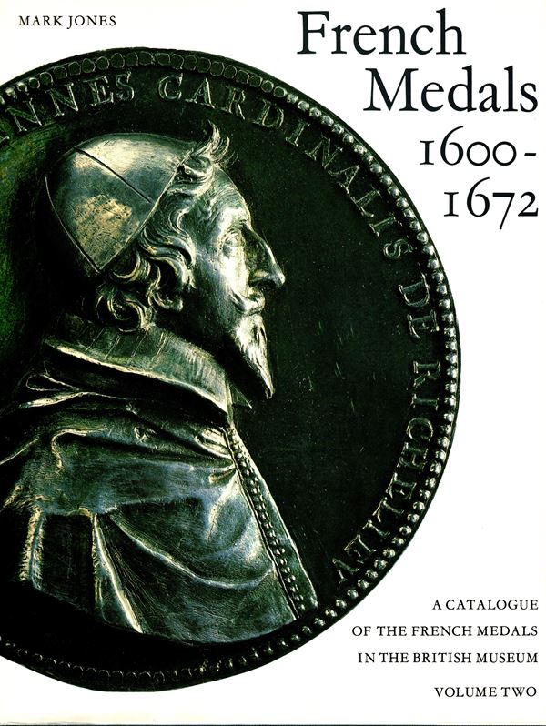 JONES Mark. French medals 1600 - 1672. A catalogue of french medals in the British Museum. Volume two. London, 1988.  pp 335,  tavole non numerate.  Con 353 illustrazioni anche con ingrandimenti, + illustrazioni nel testo, alcune tavole a colori.  rilegatura editoriale, buono stato. Modesti, 1618