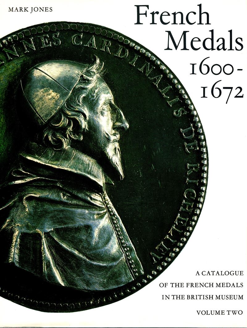 JONES Mark, French Medals 1600 - 1672. A Catalogue of French Medals in the British Museum. Volume...