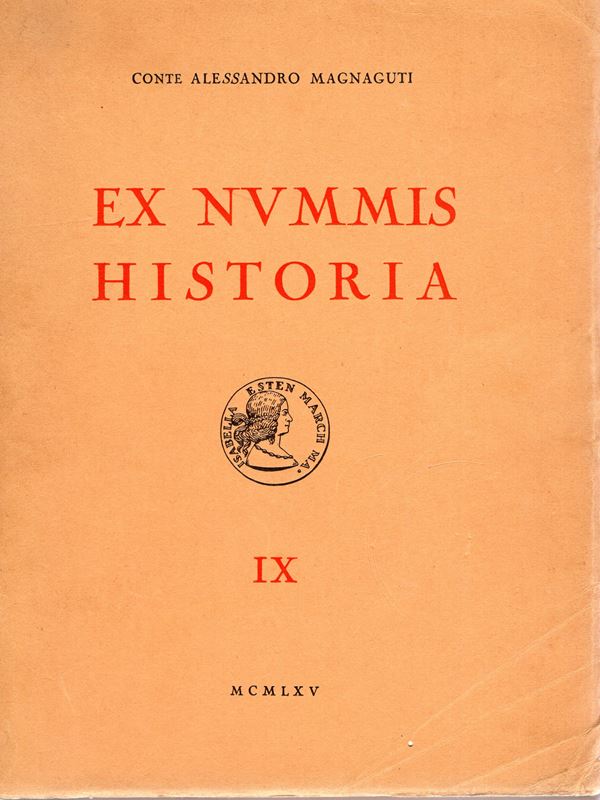 MAGNAGUTI A. -  Ex Nummis Historia. Vol. IX. Le medaglie dei Gonzaga.  Roma, 1965. pp. xv, 168, tavv. 38. rilegatura editoriale sciupata interno ottimo stato. Modesti, 1840. Opera di riferimento per la medaglistica mantovana dei Gonzaga. Modesti, 1840.