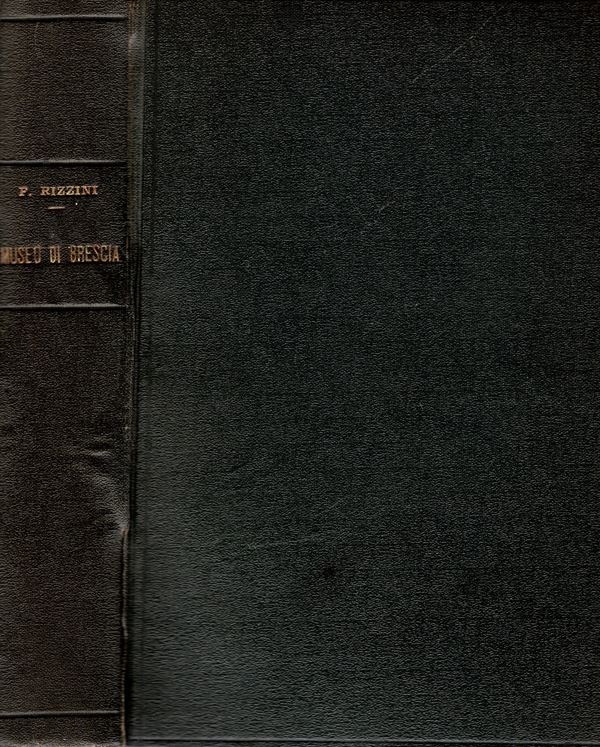 RIZZINI  P. -  Illustrazione dei Civici Musei di Brescia.  2 parti. Medaglie serie italiana sec. XV a XVIII, Serie pontificia, italiane sec. XIX ed estere. Brescia, 1892-1893.  pp. (7) 228 + 187 + 39,  tavv. 4. rilegatura rigida  tutta similpelle, interno buono stato, molto raro. descrizione di 1429 medaglie + 655 + 93 + 339 +149+47+ 31+363. ottima documentazione di medaglistica.  Modesti, 2622