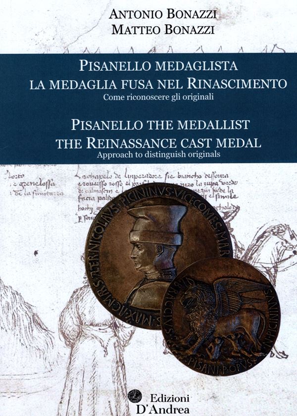 BONAZZI  A - BONAZZI M. - Pisanello medaglista. La medaglia fusa nel rinascimento. Come riconoscere gli originali. Bari, 2022.  pp. 204, ill. e tav. nel testo a colori. ril ed. ottimo stato, ottimo lavoro degli autori.