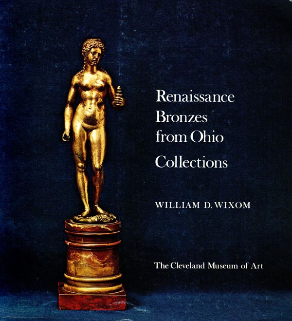 WIXOM D. William. - Renaissance bronzes from Ohio Collection. Cleveland, 1975. pp 184, tavv. 5 a colori + 236 illustrazioni di placchette, bronzi. Rilegatura editoriale, buono stat0, raro e importante documentazione. Modesti -