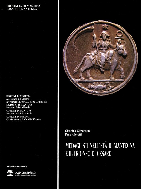 GIOVANNONI Giannino - GIOVETTI Paola. - Medaglisti nell'età di Mantegna e il trionfo di Cesare. Mantova, 1992. pp 106, tavole e illustrazioni nel testo a colori e b\n. rilegatura editoriale, buono stato. Modesti, 1250.