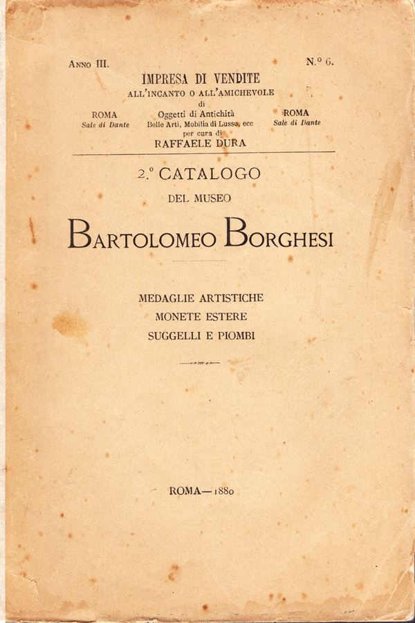 SAMBON G. - DURA R. - 2 Catalogo del Museo Bartolomeo Borghesi. Medaglie artistiche e del Rinascimento, monete estere, suggelli e piombi. Roma,24 - Aprile, 1880.  Pp. vi - 180, nn. 1752, tavv. 3. ril. ed sciupata. interno buono stato, molto raro. Rossi, 2922. ottima documentazione di medaglie dal XV al XIX secolo.