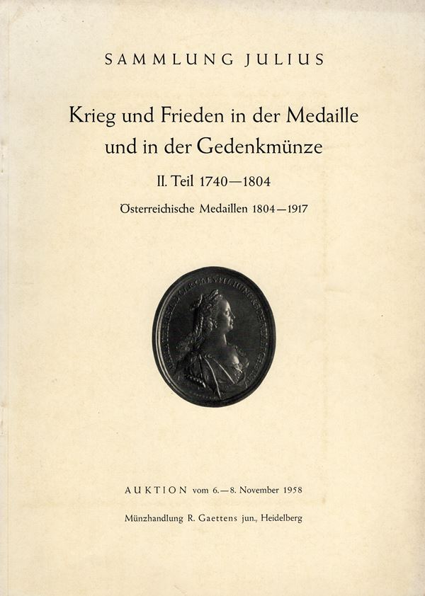 GAETTENS jun  R. - Sammlung Julius  II teil  1740 - 1804. Krieg und frieden in der medaille und in der gedenkmunzen. Osterrechische medaillen 1804 - 1917.  Heidelberg, 6 \ 8 - November - 1958.  pp. 57, nn. 1444 - 3292, tavv. 21. ril. editoriale, buono stato, lista prezzi Val e Aggiudicazioni. Rossi, manca