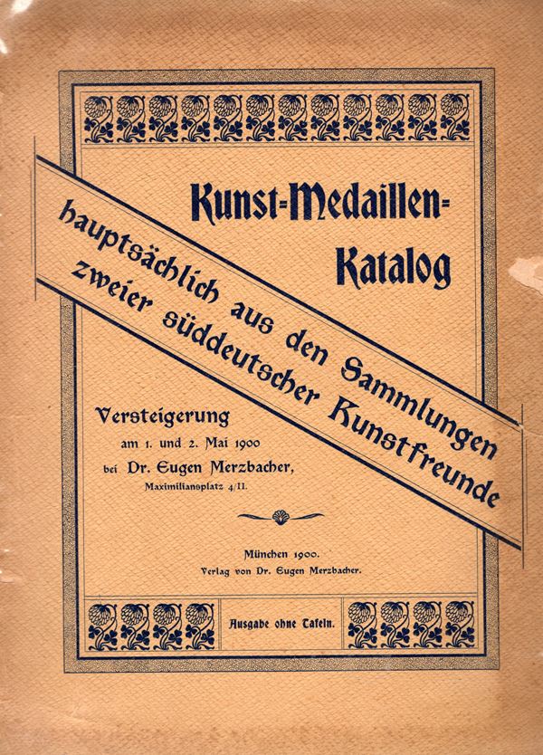 MERZBACHER  E. - Catalog Kunst-medaillen.  Munchen, 1\2- Mai - 1900. pp. 127, nn. 576. ril. editoriale, molto sciupata, discreto stato per il tipo di carta, molto raro. Rossi, 1282