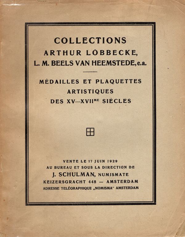 SCHULMAN  J. - Collection Arthur Lobbecke, L. M. Beels Van  Heemstede. Medailles et Plaquettes artistiques des XV - XVII siecles. Amsterdam, 17 - Juin - 1929. pp. 49, nn. 424, tavv. 34. ril. editoriale, buono stato, importante vendita. Rossi, 3229. molto raro. copertina coperta da un foglio trasparente